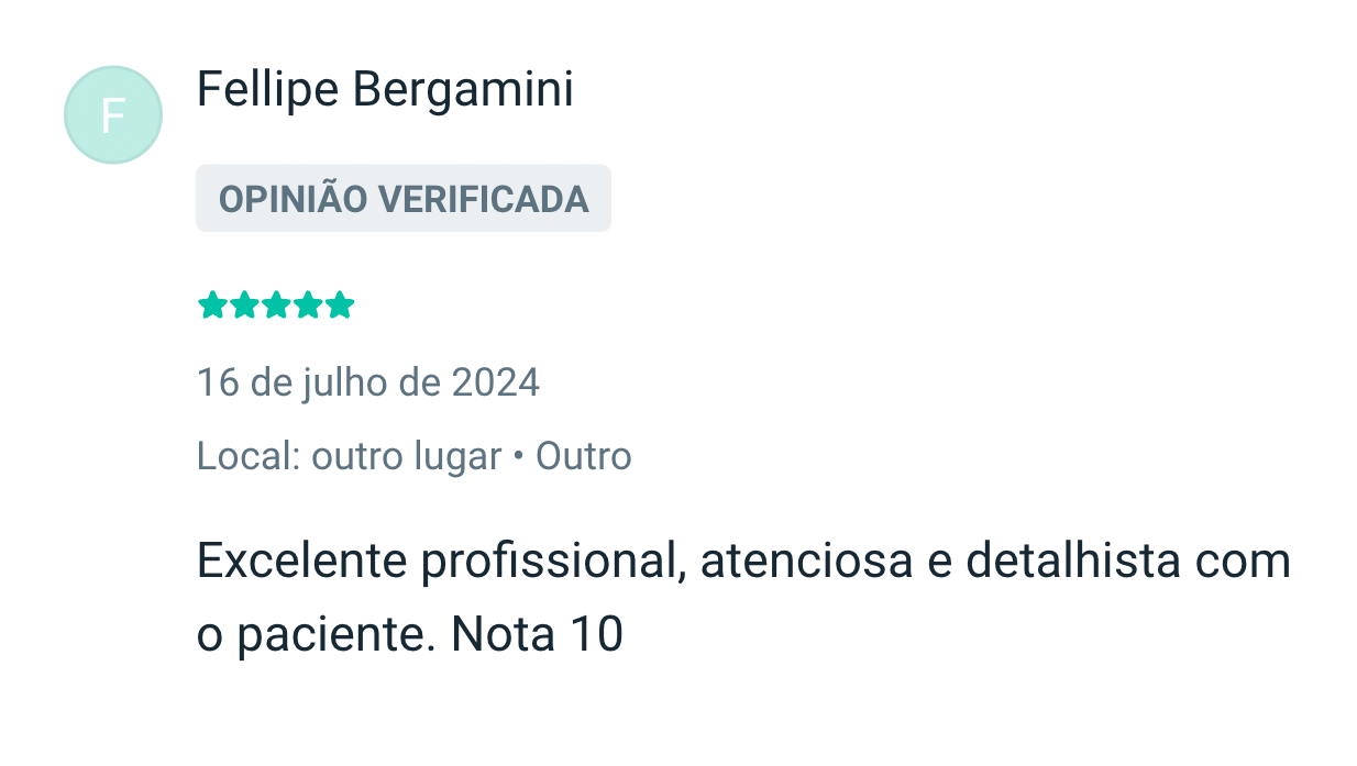 Fellipe Bergamini: Excelente profissional, atenciosa e detalhista com o paciente. Nota 10