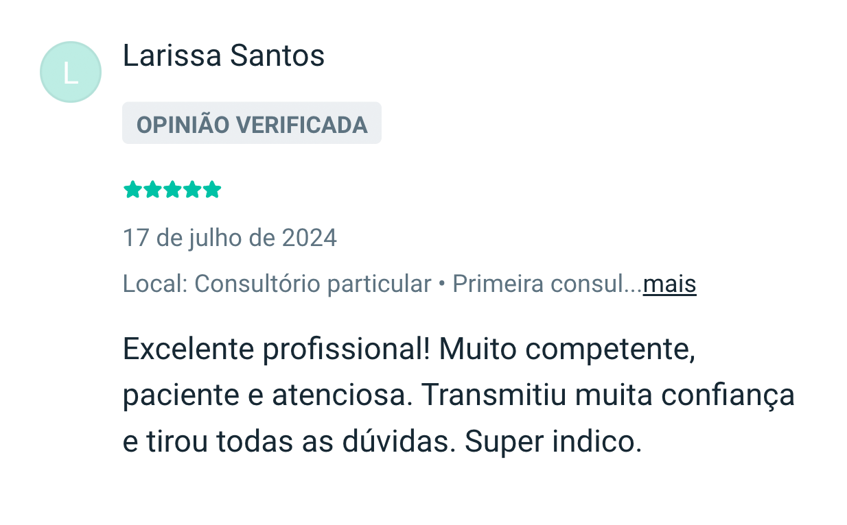 Larissa Santos: Excelente profissional! Muito competente, paciente e atenciosa. Transmitiu muita confiança e tirou todas as dúvidas. Super indico.