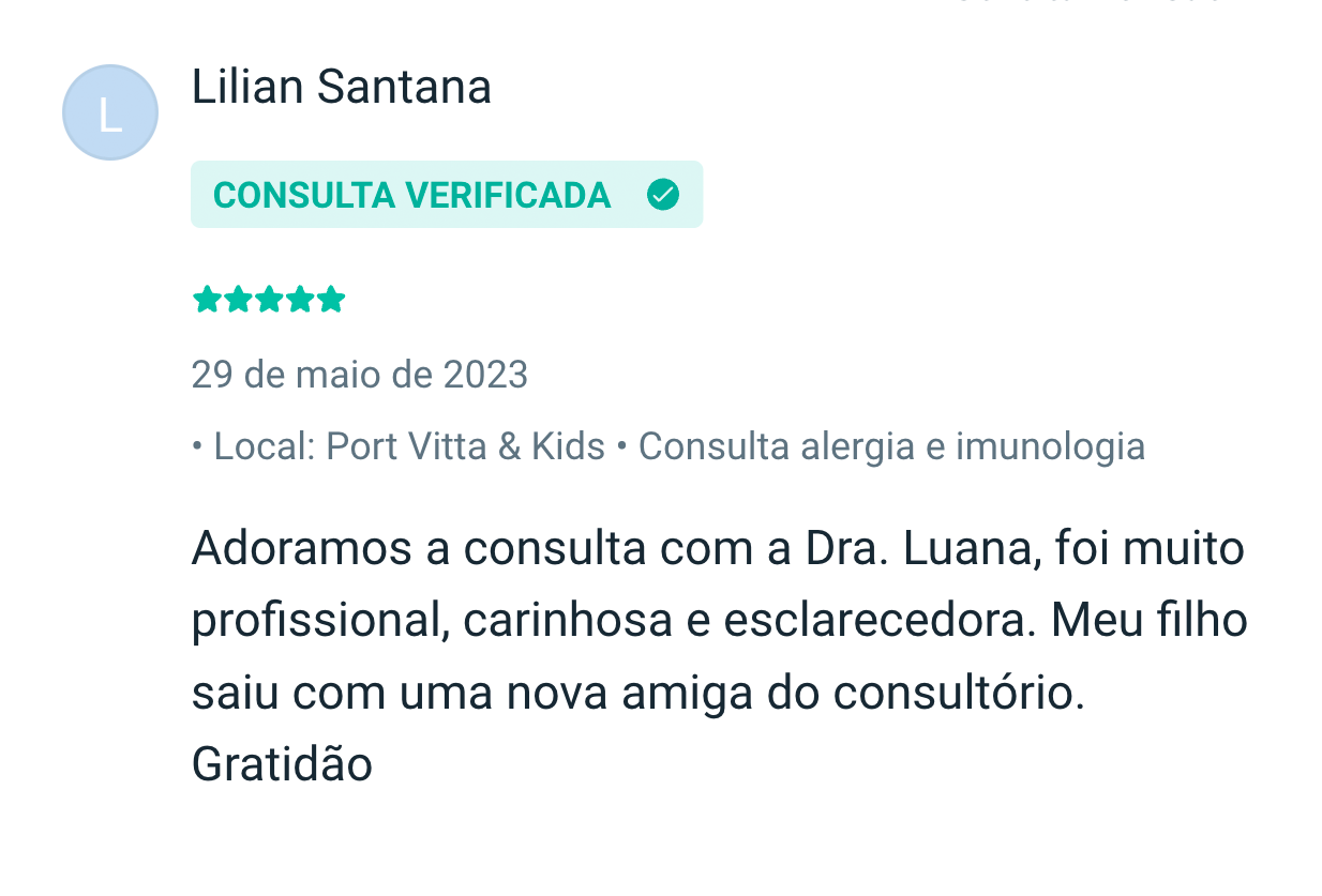 Lilian Santana: Adoramos a consulta com a Dra. Luana, foi muito profissional, carinhosa e esclarecedora. Meu filho saiu com uma nova amiga do consultório. Gratidão